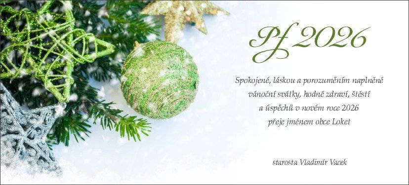 Spokojené, láskou a porozuměním naplněné vánoční svátky, hodně zdraví, štěstí a úspěchů v novém roce 2026  přeje jménem obce Loket starosta Vladimír Vacek.