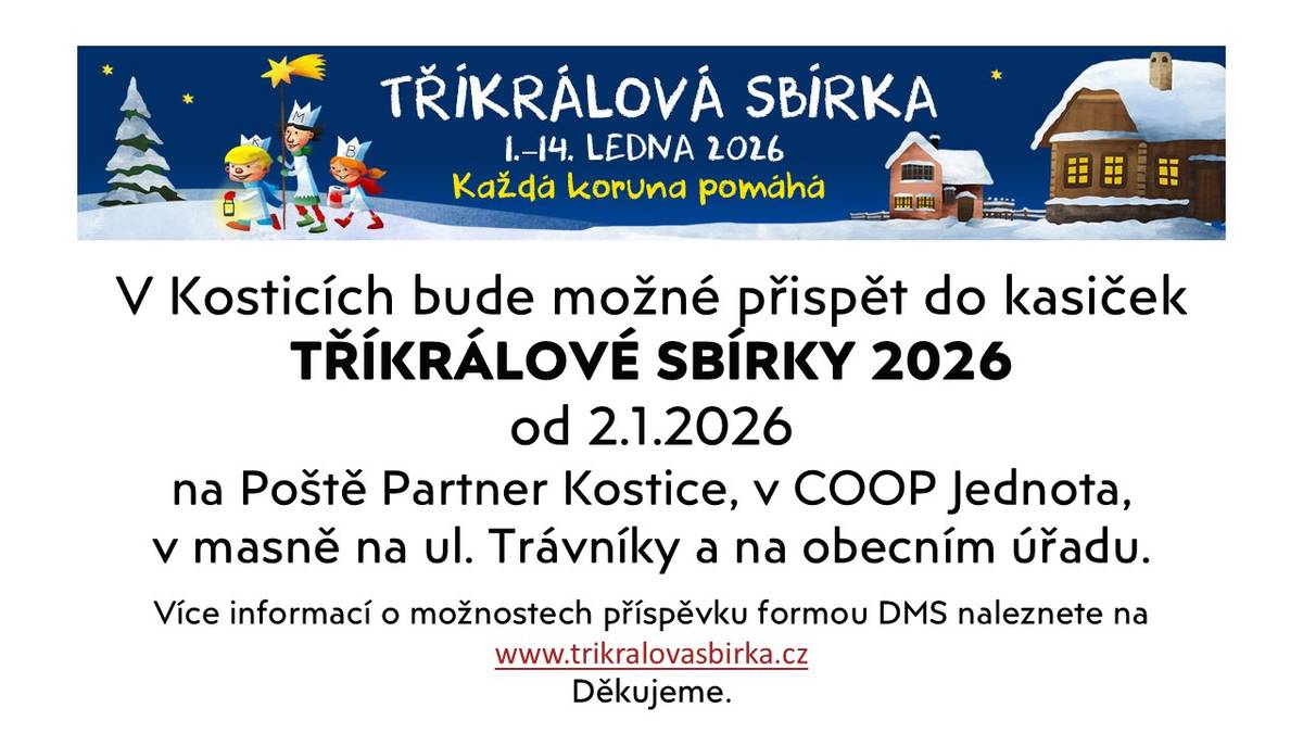 V Kosticích se od 2. do 14. ledna 2026 uskuteční Tříkrálová sbírka. Obyvatelé budou mít možnost přispět do kasiček na Poště Partner Kostice, v COOP Jednota, v masně na ul. Trávníky a na obecním úřadu.