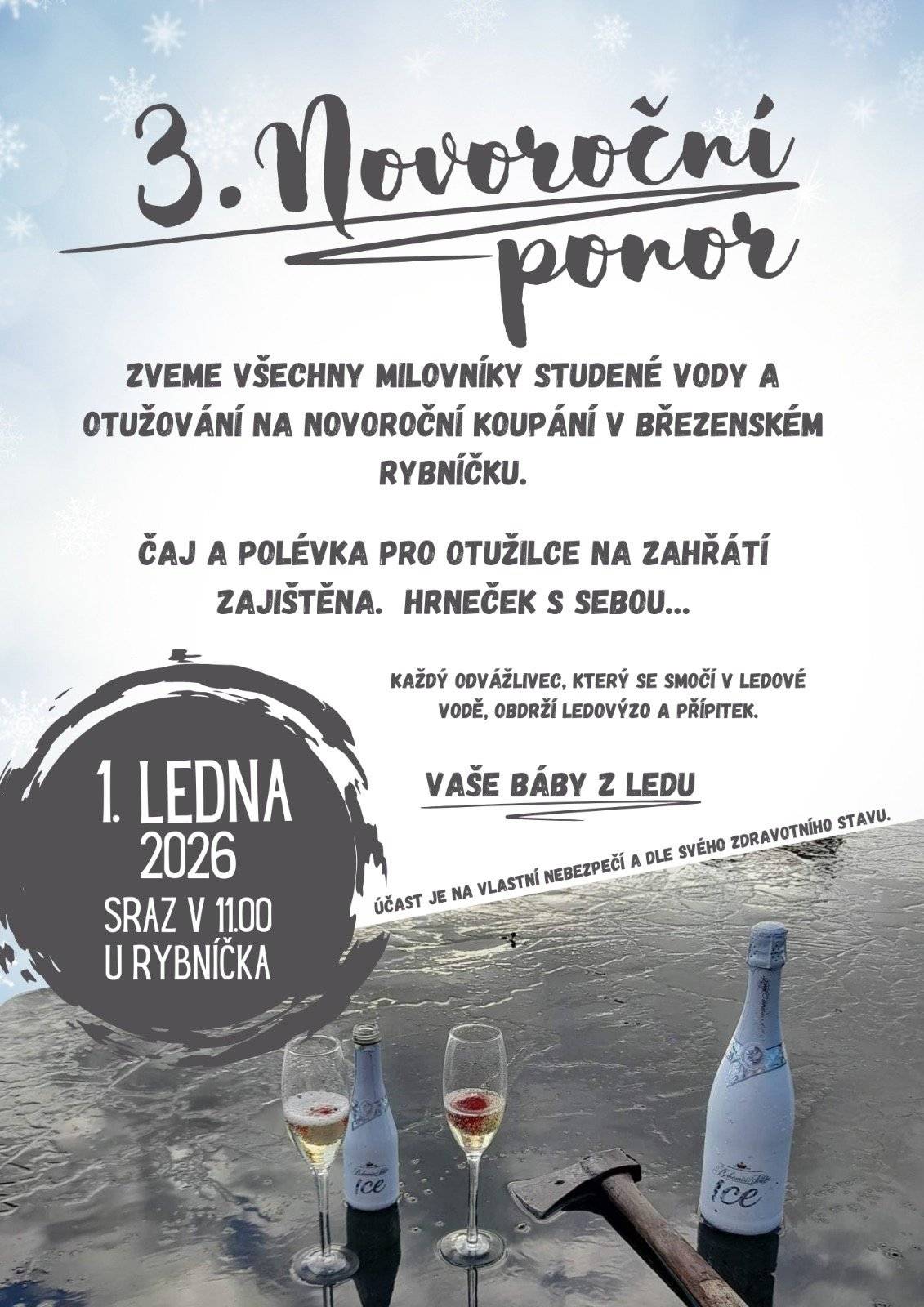 Srdečně vás zveme na 3. novoroční ponor 🧊❄️ Přijďte s námi zahájit nový rok netradičně – novoročním koupáním v Březenském rybníčku. Akce je určena všem milovníkům studené vody a otužování, ale i těm, kteří se chtějí jen podívat a povzbudit odvážlivce. Pro otužilce bude zajištěn horký čaj a polévka na zahřátí (hrneček s sebou). Každý, kdo se odváží smočit v ledové vodě, se může těšit na ledové vysvědčení a přípitek. 🥂  Těší se na vás Vaše Báby z ledu 💙