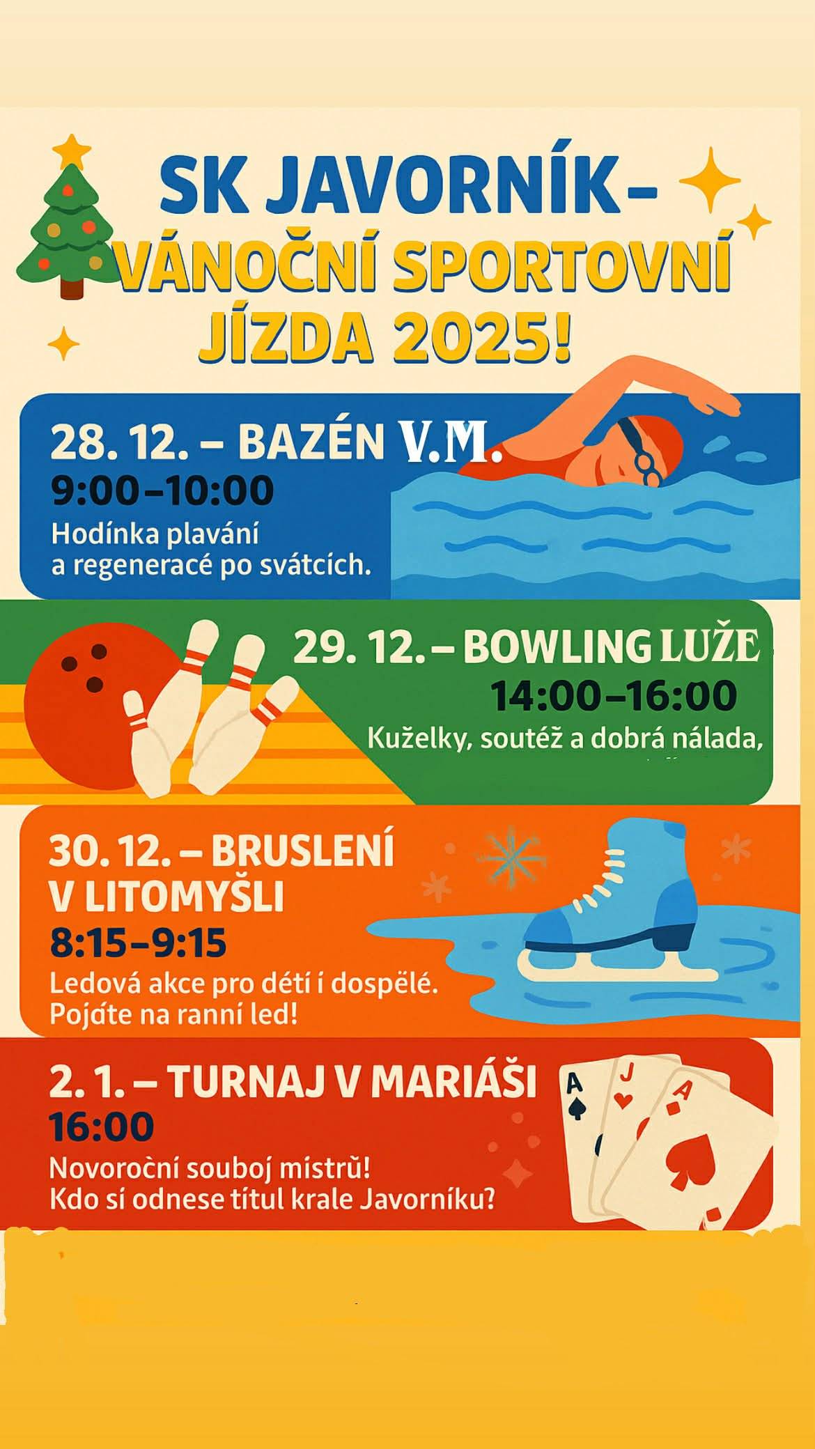 Vánoční sportovní jízda 2025. 28.12. 9:00 - 10:00 Bazén Vysoké Mýto. 29.12.2025 14:00 - 16:00  Bowling Lůže. 30.12.2025 8:15 - 9:15 bruslení v Litomyšli. 2.1.2026 16:00 Turnaj v Mariáši bar Javorník