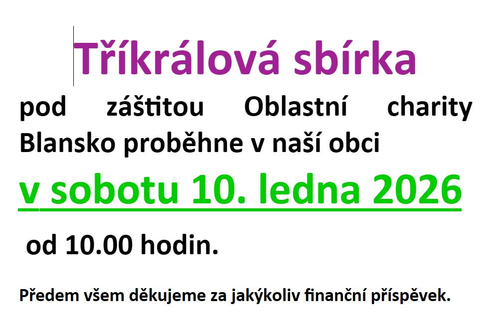 pod záštitou Oblastní charity Blansko proběhne v naší obci v sobotu 10. ledna 2026 od 10.00 hodin. Předem všem děkujeme za jakýkoliv finanční příspěvek.