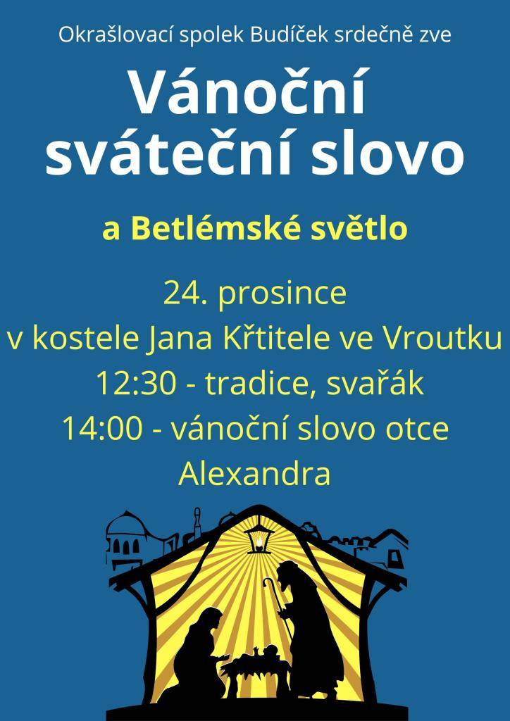 Dne 24. prosince v kostele Jana Křtitele ve Vroutku od   12:30 hod. Srdečně zve Okrašlovací spolek Budíček.    12:30 - tradice, svařák  14:00 - vánoční slovo otce Alexandra