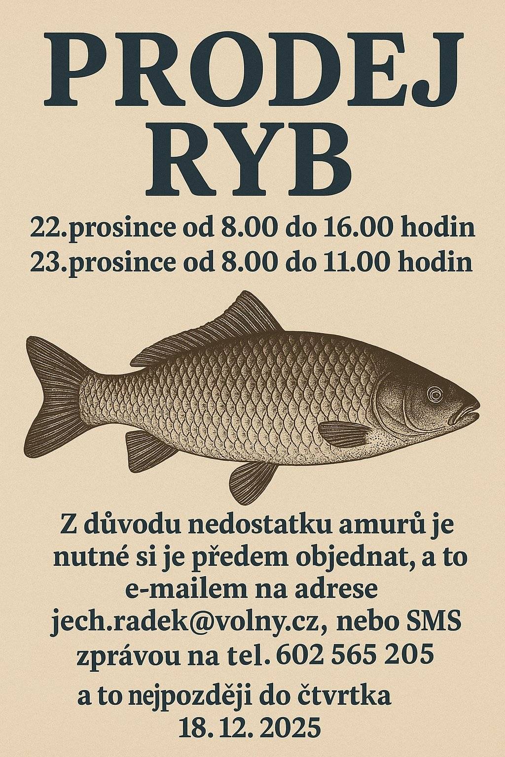 Tradiční prodej ryb se uskuteční u "trafiky" v pondělí 22. prosince od 8:00 do 16:00 hodin a v úterý 23. prosince od 8:00 do 11:00 hodin.