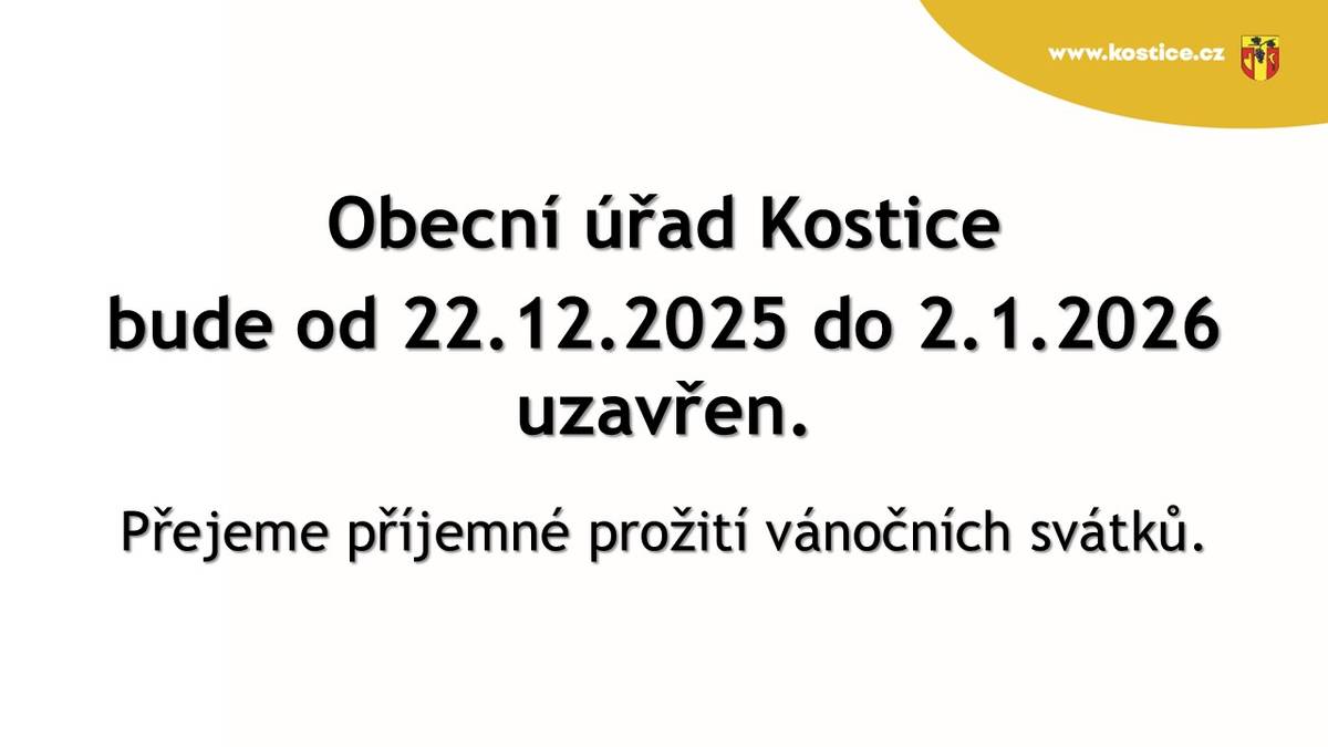 Obecní úřad Kostice bude od 22. prosince 2025 do 2. ledna 2026 uzavřen. Přejeme všem příjemné prožití vánočních svátků.