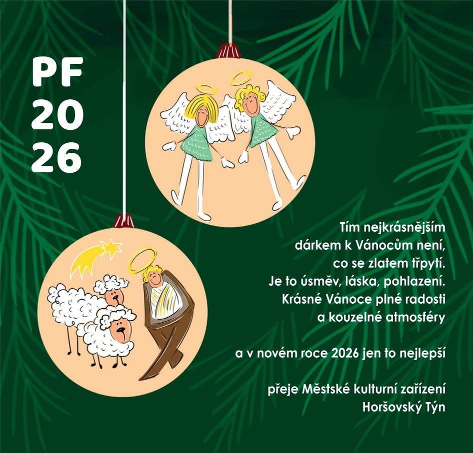 Tím nejkrásnějším dárkem k Vánocům není, co se zlatem třpytí. Je to úsměv, láska, pohlazení. Krásné Vánoce plné radosti a kouzelné atmosféry a v novém roce 2026 jen to nejlepší  přeje Městské kulturní zařízení Horšovský Tý