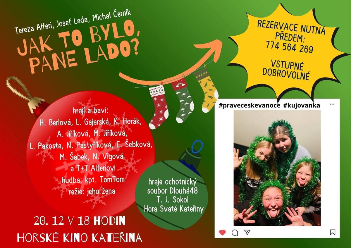 Už máte zarezervovanou svou vstupenku na představení našich ochotníků z Dlouhé48?  Vánoční autorský kabaret Jak to bylo, pane Lado? vám představí staré dobré scénky, nové obsazení a premiérový bonus navíc.  20.12. v 18 h., Horské kino Kateřina  Vstupné dobrovolné  Rezervujte zde: 774 564 269.