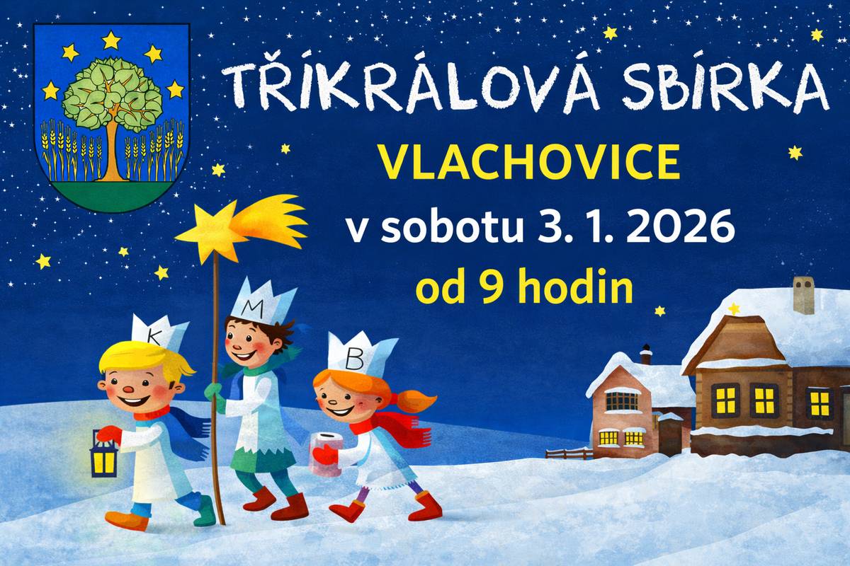 Tříkrálová sbírka ve Vlachovicích se uskuteční v sobotu 3. 1. 2026 od 9 hodin.