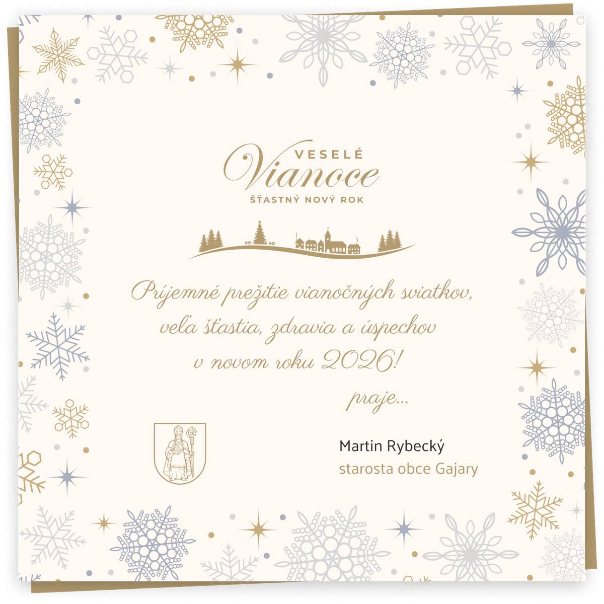 Milé spoluobčianky, milí spoluobčania, Vianoce sú časom pokoja, spolupatričnosti a nádeje. Prajem vám, aby ste tieto sviatky prežili v kruhu svojich blízkych, v zdraví, pokoji a radosti. Nech vás naplnia vďačnosťou za uplynulý rok a silou do nových dní. Do nového roku 2026 vám želám pevné zdravie, veľa osobných i pracovných úspechov, porozumenie v rodinách a optimizmus do budúcnosti. Verím, že spoločne budeme aj naďalej rozvíjať našu obec Gajary tak, aby sa nám tu dobre žilo. Pokojné Vianoce a šťastný nový rok 2026! S úctou starosta obce Gajary