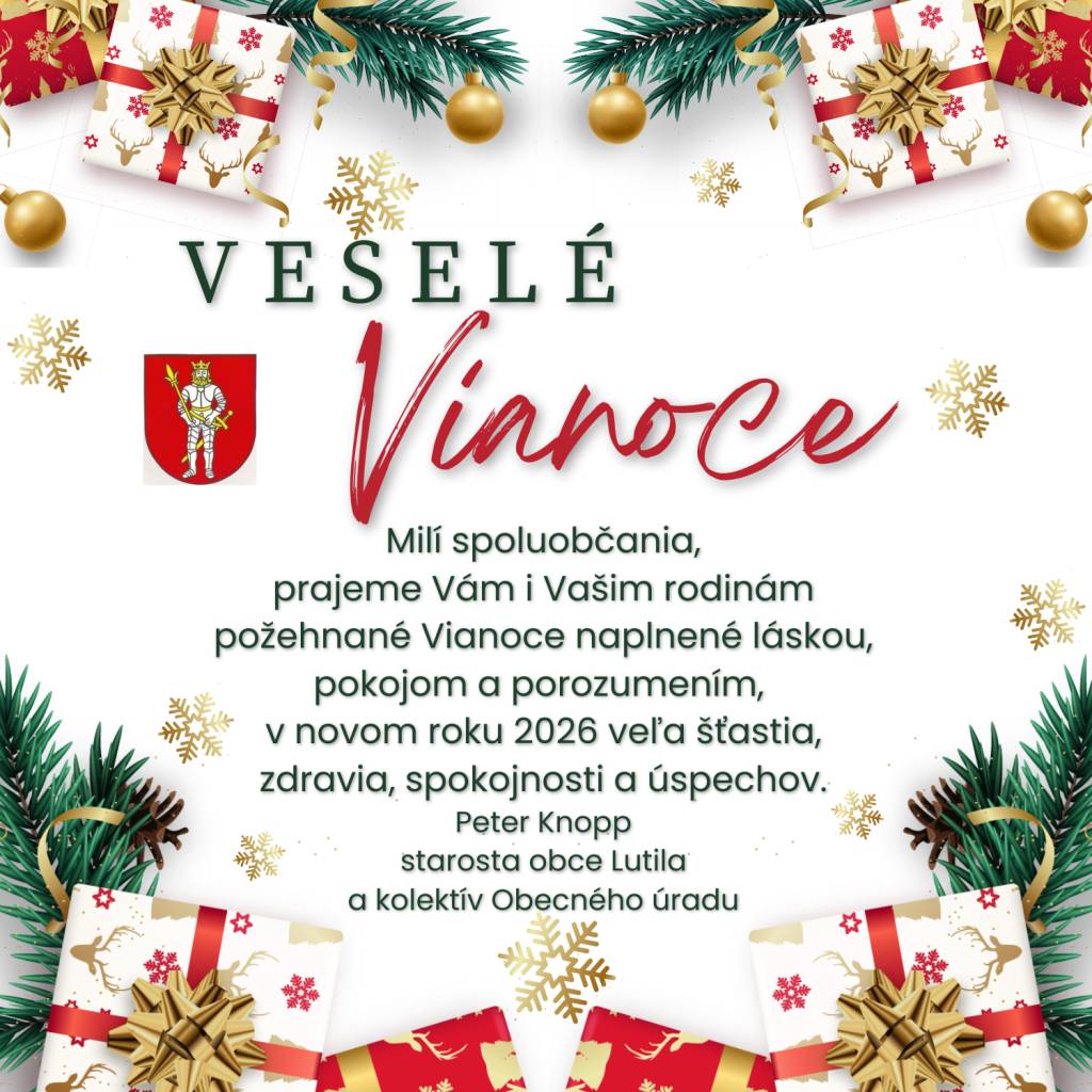 Milí spoluobčania,  prajeme Vám i Vašim rodinám požehnané Vianoce naplnené láskou, pokojom a porozumením,   v novom roku 2026 veľa šťastia, zdravia, spokojnosti a úspechov.  Peter Knopp  starosta obce Lutila  a kolektív Obecného úradu