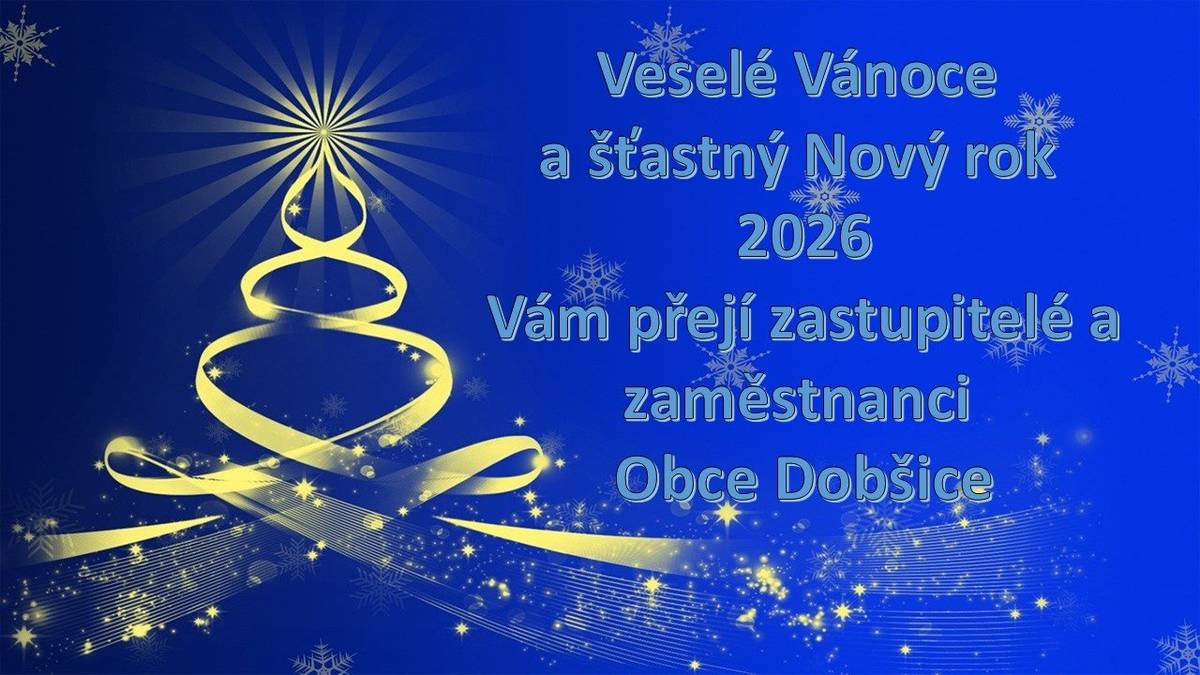 Šťastné a veselé Vánoce, vše nejlepší a hlavně hodně zdraví do Nového roku 2026 Vám přeje Obec Dobšice.