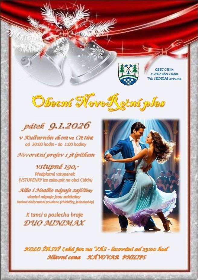 Obec Ctětín a SPOZ obce Ctětín Vás SRDEČNĚ zvou na Obecní Novoroční ples, který se uskuteční v pátek 9. ledna 2026 od 20:00hod. v kulturním domě ve Ctětíně. Kolo štěstí čeká jen na Vás, výtěžek bude věnován na charitativní účely. Je povoleno vzít s sebou drobné občerstvení (chlebíčky, jednohubky), vlastní nápoje jsou zakázány. TĚŠÍME SE NA VÁS