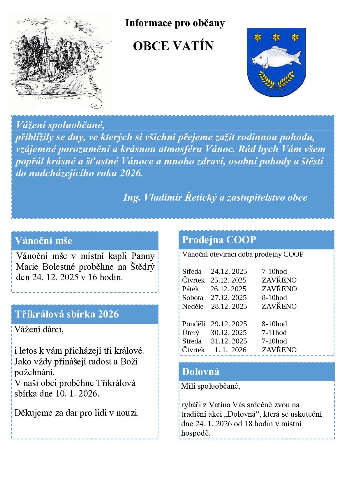 Do domovních stránek budou dnes doručeny Informace pro občany - Občasník obce Vatín. Současně budou vystaveny na webových stránkách obce. Důležitá změna oproti dříve sdělené informaci - Vánoční mše v místní kapli sloužena bude a to na Štědrý den v 16 hodin.  Přejeme příjemné prožití svátečních dnů, všechno dobré do nového roku 2026, pevné zdraví, štěstí, rodinnou pohodu.