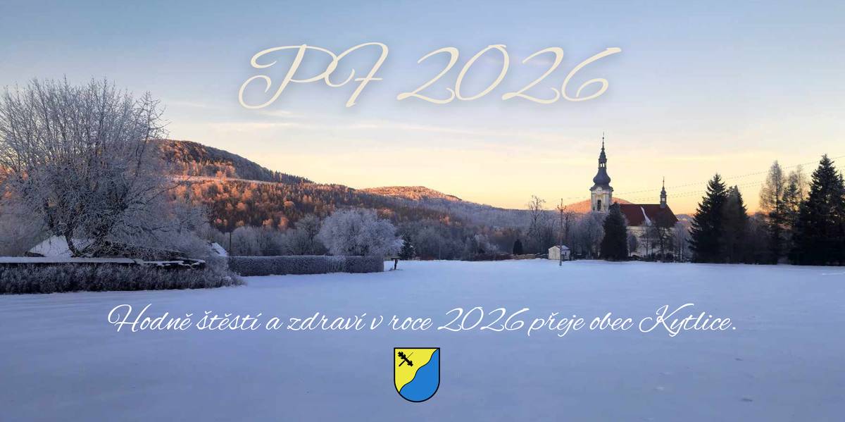 Milí občané a přátelé obce, do nového roku 2026 vám přejeme především pevné zdraví, klid, radost z maličkostí a spoustu důvodů k úsměvu. Ať je pro vás nový rok naplněn pohodou, setkáváním s blízkými a dobrými zprávami. Obec Kytlice.