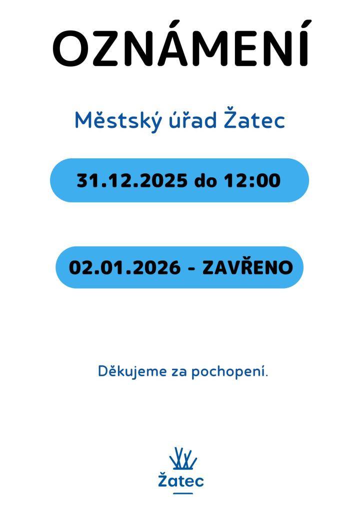 Ve středu 31. 12. 2025 bude Městský úřad Žatec otevřen do 12:00. V pátek 2. 1. 2026 bude úřad uzavřen. Děkujeme za pochopení!