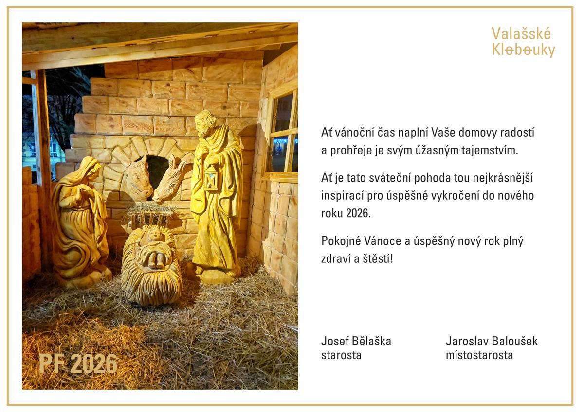 Milí spoluobčané,  přejeme Vám pokojné a šťastné Vánoce prožité v kruhu Vašich nejdražších. A nový rok ať Vám přinese mnoho dobrého a pevné zdraví.  Vychutnejte si krásné sváteční dny! město Valašské Klobouky ***