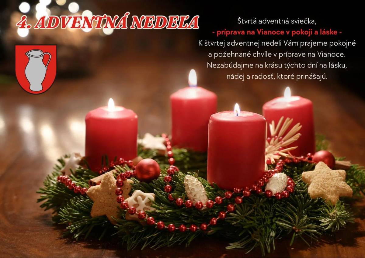 Milí spoluobčania,  štvrtá adventná nedeľa nás symbolicky privádza k Vianociam. Nech sú tieto dni naplnené láskavosťou, porozumením a radosťou zo spoločných chvíľ. Prajeme všetkým obyvateľom pokojný záver Adventu a požehnané prežívanie blížiacich sa sviatkov.