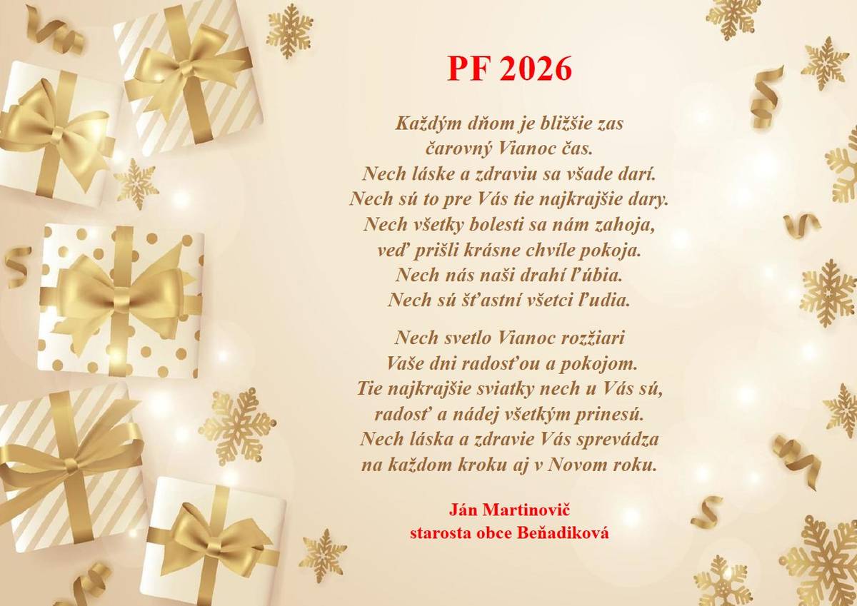 Každým dňom je bližšie zas  čarovný Vianoc čas.  Nech láske a zdraviu sa všade darí.  Nech sú to pre Vás tie najkrajšie dary.  Nech všetky bolesti sa nám zahoja,  veď prišli krásne chvíle pokoja.  Nech nás naši drahí ľúbia.  Nech sú šťastní všetci ľudia.