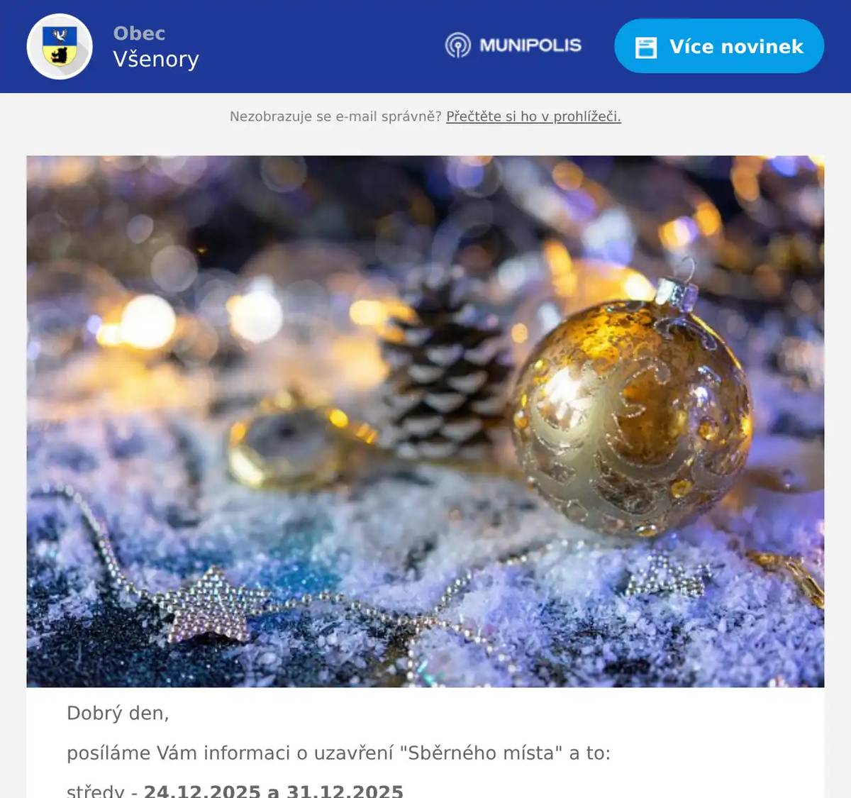 Dobrý den, posíláme Vám informaci o uzavření "Sběrného místa" a to: středy - 24.12.2025 a 31.12.2025 soboty otevřeno Přejeme krásné a klidné prožití sváteční dní