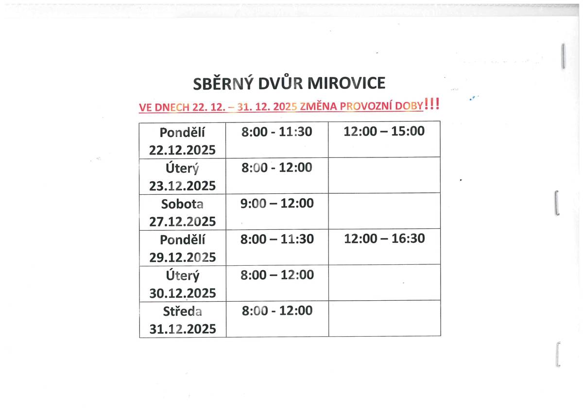 Změna provozní doby sběrného dvora Mirovice                               ve dnech 22.12.2025 - 31.12.2025 !  Pondělí   22.12.2025  do 15:00                                                         Úterý       23.12.2025  do 12:00                                                         Sobota    27.12.2025  do 12:00                                                       Pondělí   29.12.2025  do 16:30                                                           Úterý       30.12.2025  do 12:00                                                             Středa     31.12.2025  do 12:00