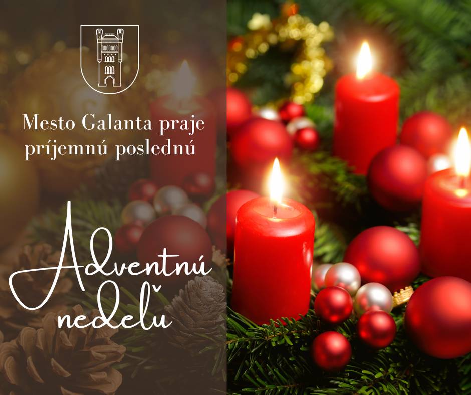 Mesto Galanta praje všetkým obyvateľom príjemnú poslednú adventnú nedeľu.  Zapálenie štvrtej adventnej sviečky – sviečky lásky – je symbolom vzájomnej láskavosti a zároveň znamením bezprostrednej blízkosti vianočných sviatkov. Jej zapálením sa adventný veniec stáva úplným.