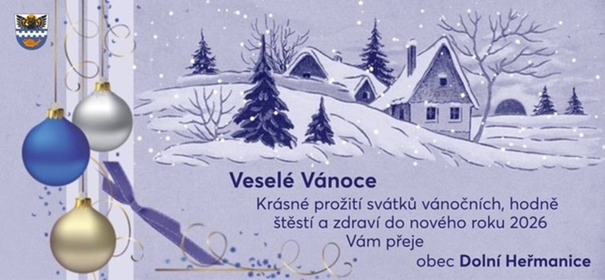 Dobrý den,  Krásné prožití svátků vánočních, hodně štěstí a zdraví do nového roku 2026  Vám přeje   Obec Dolní Heřmanice
