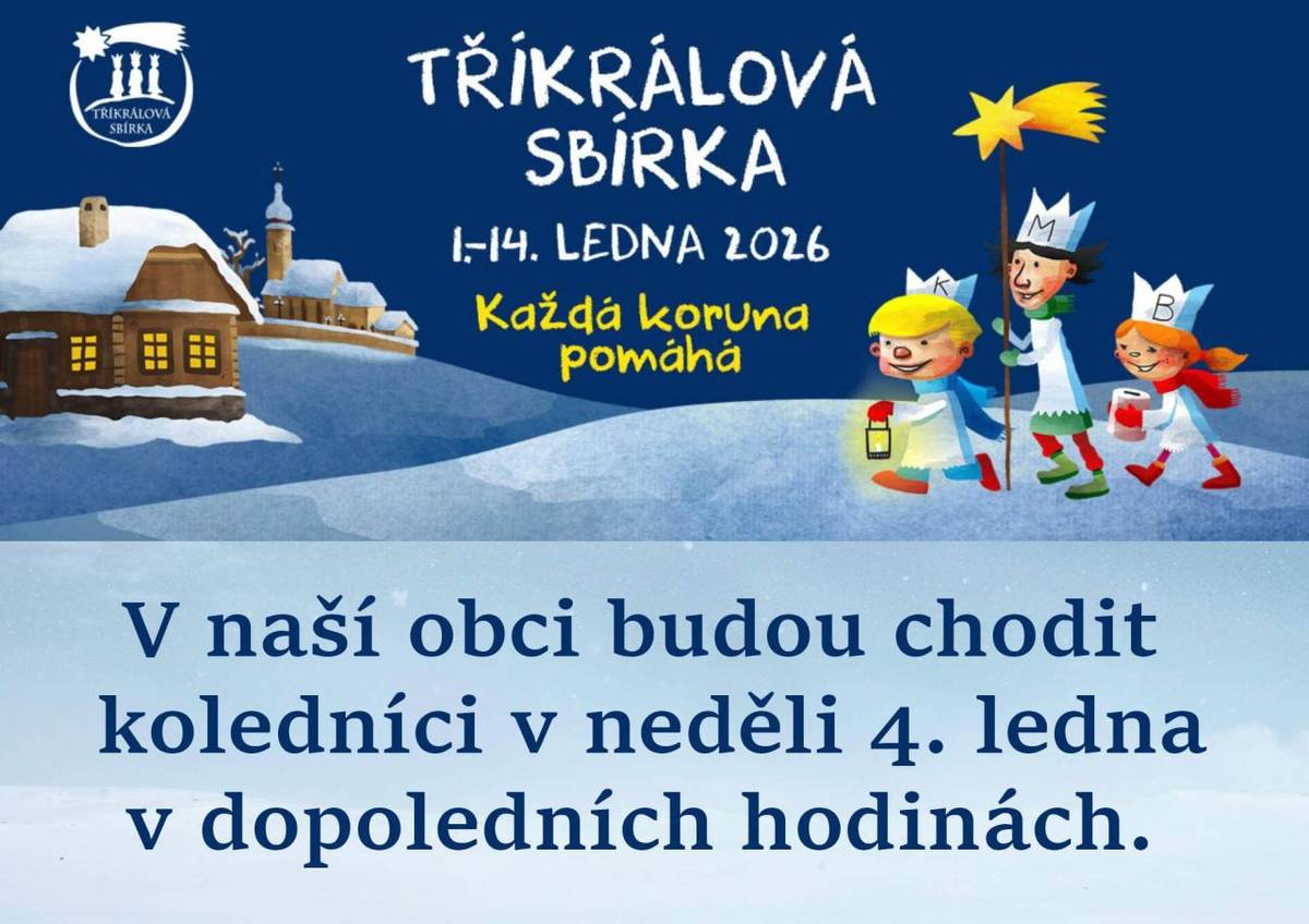 Informujeme občany, že Tříkrálová sbírka v naší obci proběhne v neděli 4. ledna 2026. Koledníci Vás navštíví v dopoledních hodinách.  Více informací naleznete na webu: https://www.trikralovasbirka.cz/
