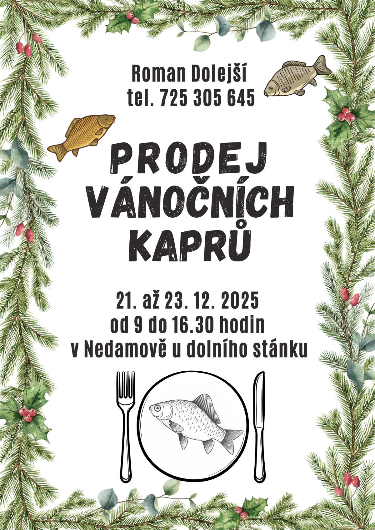 Na vědomost se dává, že ještě dnes a zítra probíhá prodej kaprů a to vždy od 9 do 16:30 hodin u dolního stánku v Nedamově.