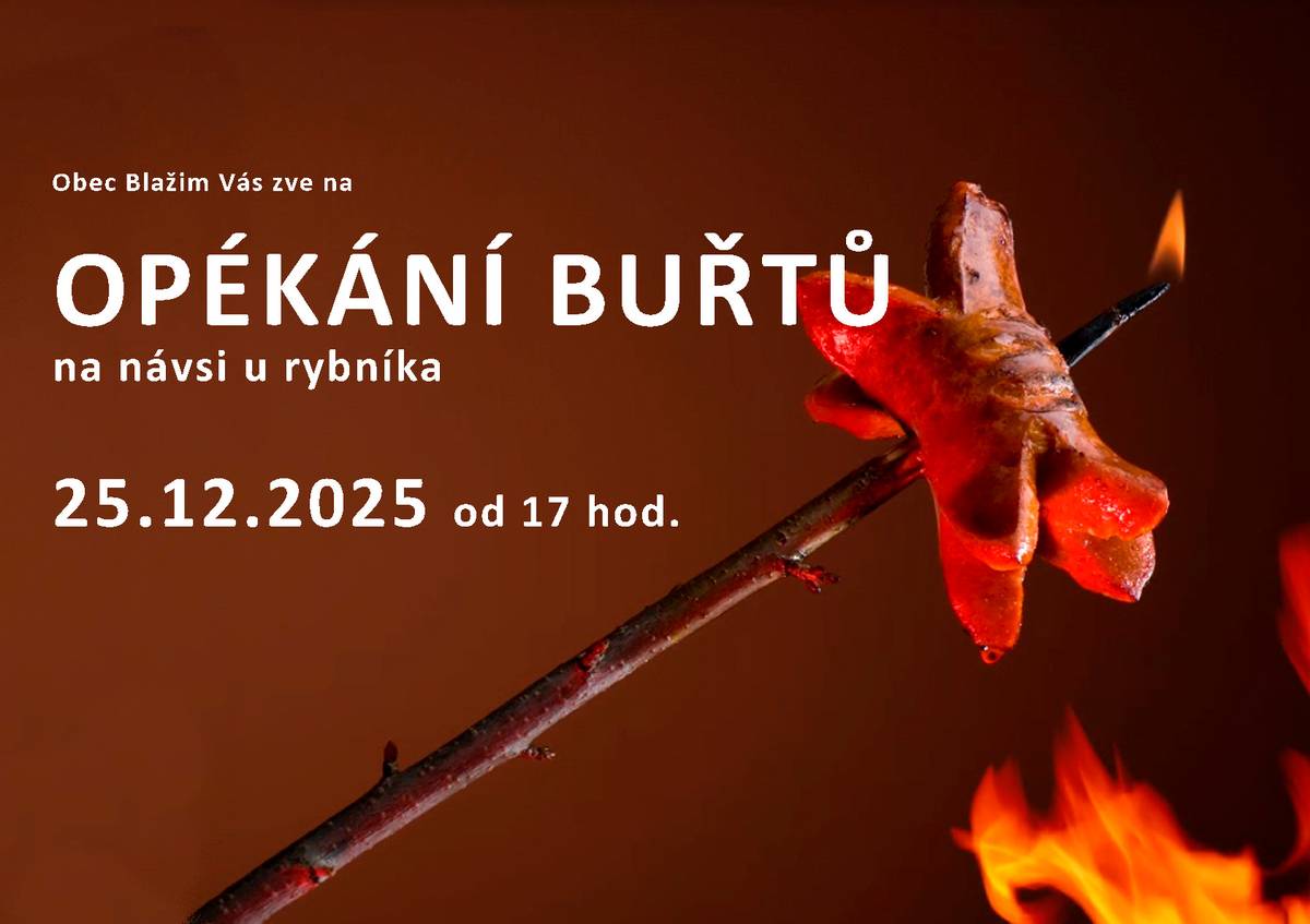 Obec Blažim srdečně zve všechny obyvatele a návštěvníky na tradiční opékání buřtů, které se uskuteční na návsi u rybníka. Akce se koná 25. prosince 2025 od 17 hodin. Přijďte si užít příjemné odpoledne s rodinou a přáteli, kde si můžete opéct buřty a strávit čas v příjemné atmosféře. Těšíme se na vaši účast!