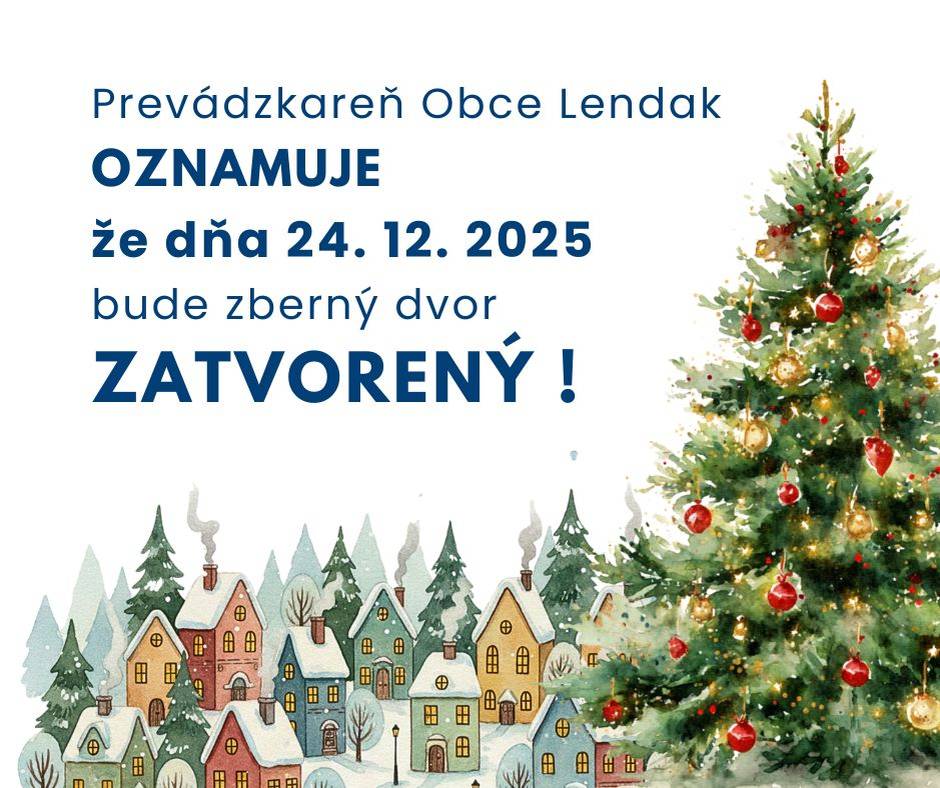 Prevádzkareň Obce Lendak oznamuje, že dňa 24. 12. 2025 bude zberný dvor zatvorený!