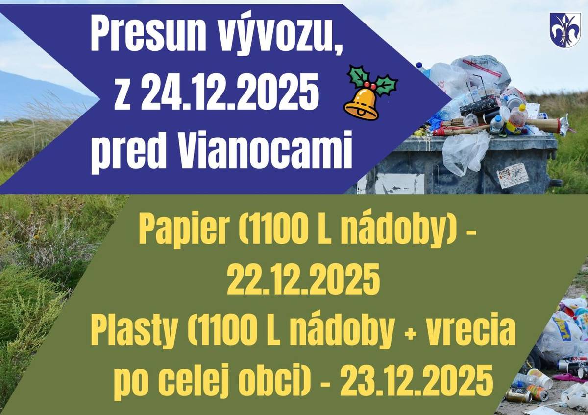 Presun vývozu z 24.12.2025   Papier (1100 L nádoby) – v pondelok 22.12.2025  Plasty (1100 L nádoby + vrecia po celej obci) - v utorok 23.12.2025
