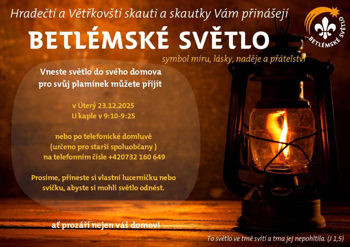 Hradečtí a Větřkovičtí skauti a skautky přinesou do naší obce Betlémské světlo – symbol míru, lásky, naděje a přátelství.  Pro svůj plamínek si můžete přijít v úterý 23. 12. 2025 u kaple v čase 9:10–9:25.  Pro starší spoluobčany je možné domluvit předání telefonicky na +420 732 160 649.
