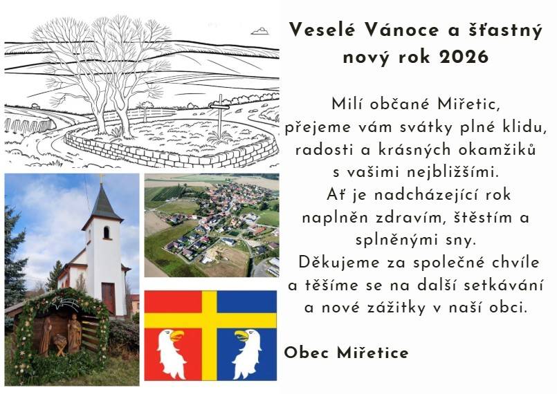 Milí občané Miřetic, přejeme vám svátky plné klidu, radosti a krásných okamžiků s vašimi nejbližšími. Ať je nadcházející rok naplněn zdravím, štěstím a splněnými sny.                                          Obec Miřetice