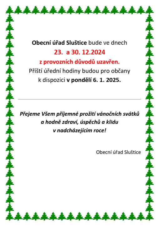 Obecní úřad Sluštice bude v týdnu od 29.12.2025 do 02. 01.2026 z provozních důvodů uzavřen.  Příští úřední hodiny budou pro občany k dispozici v pondělí 5. 1. 2026