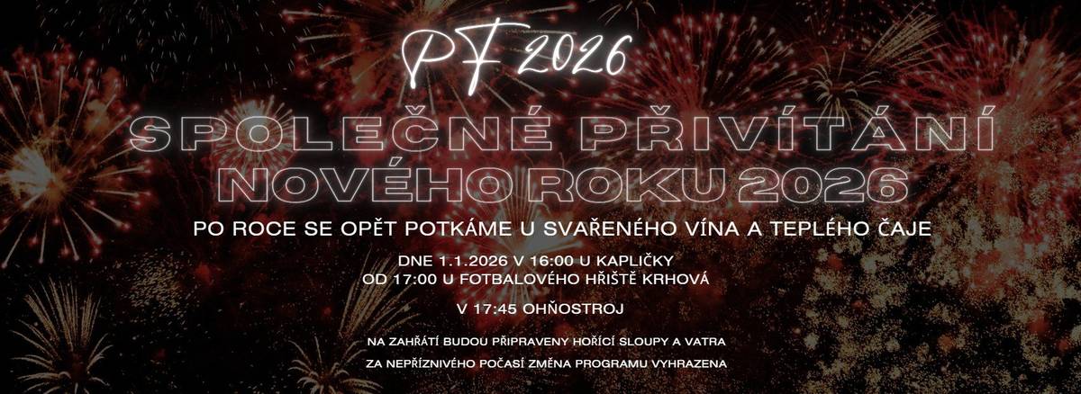 Obec Krhová vás srdečně zve na společné přivítání nového roku 2026 kdy: 1.1.2026 od 16. hod. mše v místní kapličce od 17:00 hod. u multifunkčního objektu na fotbalovém hřišti Všichni jste srdečně zváni