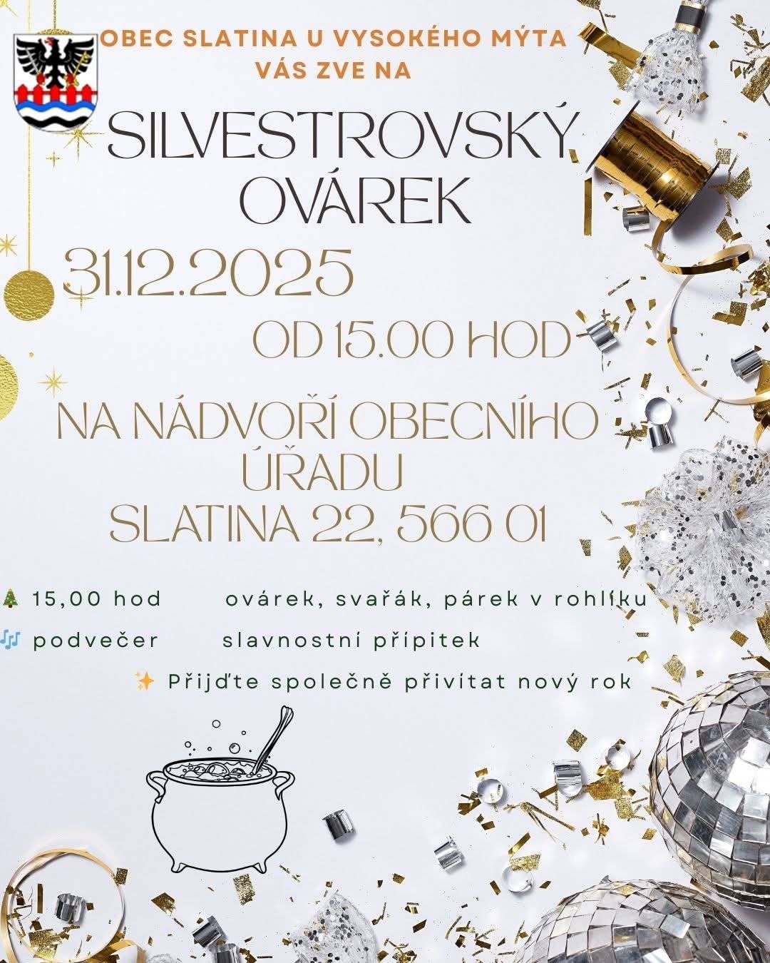 Srdečně vás zveme na tradiční silvestrovský ovárek. Setkáme se 31.12.2025 od 15 hodin na nádvoří obecního úřadu ve Slatině. Těšit se můžete na ovar, svařák, párek v rohlíku a slavnostní přípitek. Přijďte si užít příjemné odpoledne a společně přivítat nový rok.