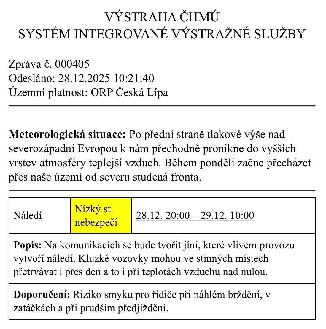 Vážení občané, upozorňujeme na výstrahu Českého hydrometeorologického ústavu s nízkým stupněm nebezpečí před tvorbou náledí, která platí od dnešních 20:00 do pondělních 10:00 i pro Českolipsko. Při cestách buďte opatrní. město Česká Lípa
