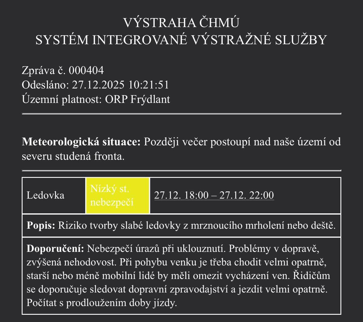 Dnes večer (27. 12.) od 18:00 do 22:00 platí pro ORP Frýdlant výstraha ČHMÚ před slabou ledovkou 🌧️❄️ 👉 Hrozí uklouznutí, úrazy a komplikace v dopravě. 👉 Choďte opatrně, zvažte omezení vycházení, řidiči jezděte velmi opatrně a počítejte se zdržením. Prosíme, dbejte zvýšené opatrnosti.