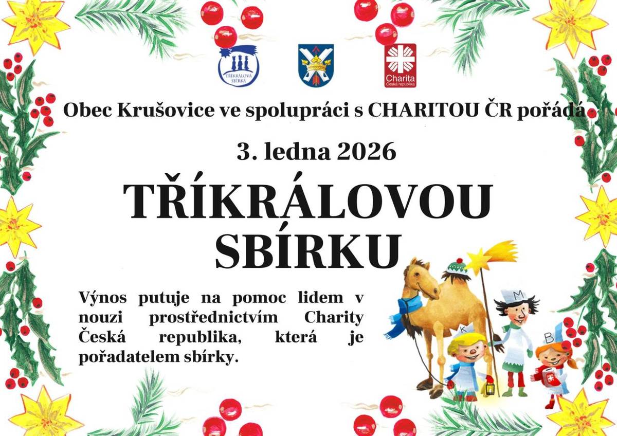 Obec Krušovice ve spolupráci s CHARITOU ČR pořádá dne 3.1.2026 tradiční Tříkrálovou sbírku.  Výnos putuje na pomoc lidem v nouzi prostřednictvím Charity Česká republika, která je pořadatelem sbírky.