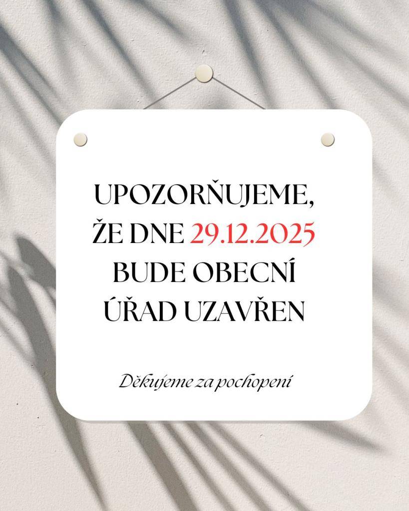 Dne 29.12.2025 bude obecní úřad uzavřen. Děkujeme za pochopení.