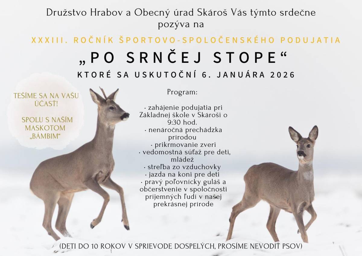 Družstvo Hrabov v spolupráci s Obcou Skároš, Vás srdečne pozývajú na  XXXIII. ročník športovo spoločenského podujatia PO SRNČEJ STOPE,ktoré sa uskutoční 06.januára 2026. Bližšie informácie v pozvánke.Tešíme sa na Vašu účasť.