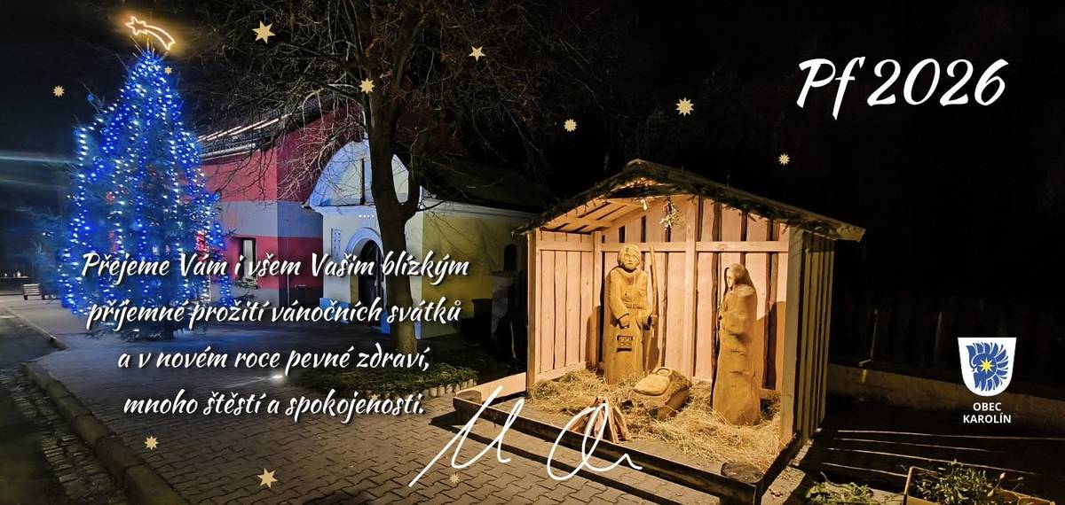 Vážení spoluobčané, na prahu nového roku 2026 mi dovolte, abych Vám jménem svým, jménem zastupitelstva obce Karolín i jménem celé obce srdečně popřál především pevné zdraví, spokojenost a klid v osobním i rodinném životě. Přeji Vám, aby byl rok 2026 naplněn radostí z každodenních maličkostí, dobrými zprávami, vzájemnou ohleduplností a lidskou sounáležitostí. Ať se Vám daří v práci, ve Vašich plánech i snech a ať se do našeho společného života promítá respekt, spolupráce a chuť pomáhat si navzájem. Děkuji Vám za důvěru, podporu a aktivní podíl na životě naší obce. Věřím, že i v nadcházejícím roce budeme společně rozvíjet místo, které nazýváme domovem. Do roku 2026 Vám přeji mnoho štěstí, optimismu a pohody. Martin Ondra Starosta obce Karolí