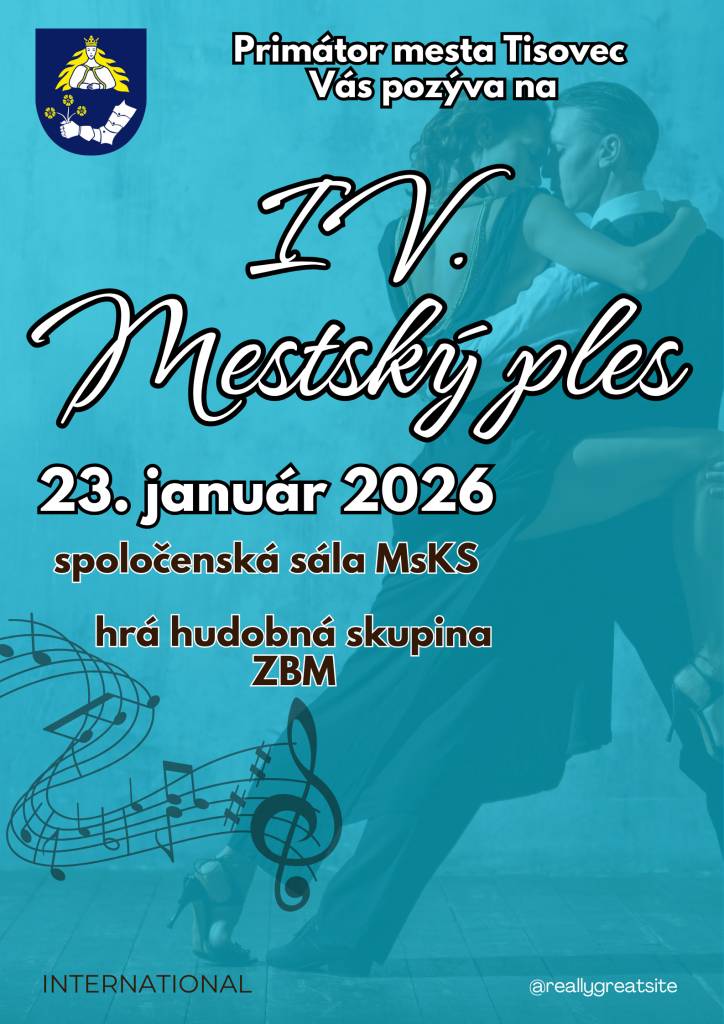 Primátor mesta Tisovec srdečne pozýva všetkých občanov, priateľov mesta i milovníkov dobrej zábavy na IV. Mestský ples, ktorý sa uskutoční 23. januára 2026 v priestoroch spoločenskej sály MsKS.