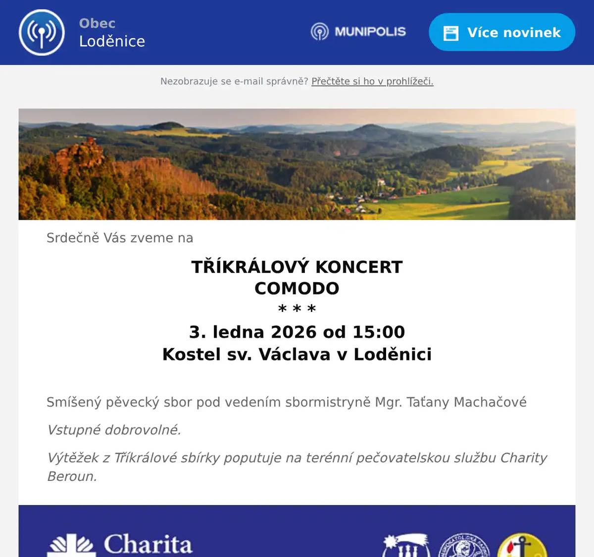 Srdečně Vás zveme na TŘÍKRÁLOVÝ KONCERT COMODO * * * 3. ledna 2026 od 15:00 Kostel sv. Václava v Loděnici  Smíšený pěvecký sbor pod vedením sbormistryně Mgr. Taťany Machačové Vstupné dobrovolné. Výtěžek z Tříkrálové sbírky poputuje na terénní pečovatelskou službu Charity Beroun.