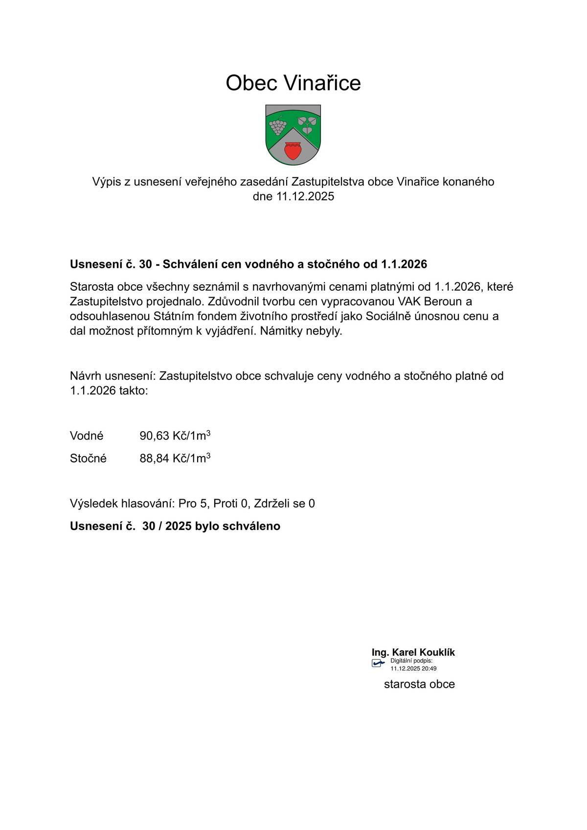 Ceny vodného a stočného platné od 01. 01. 2026:  - vodné 90,63,- Kč / m3 - stočné 88,84,- Kč / m3   Cenu vypracovala spol. VAK Beroun a byla odsouhlasena Státním fondem životního prostředí jako Sociálně únosná cena.