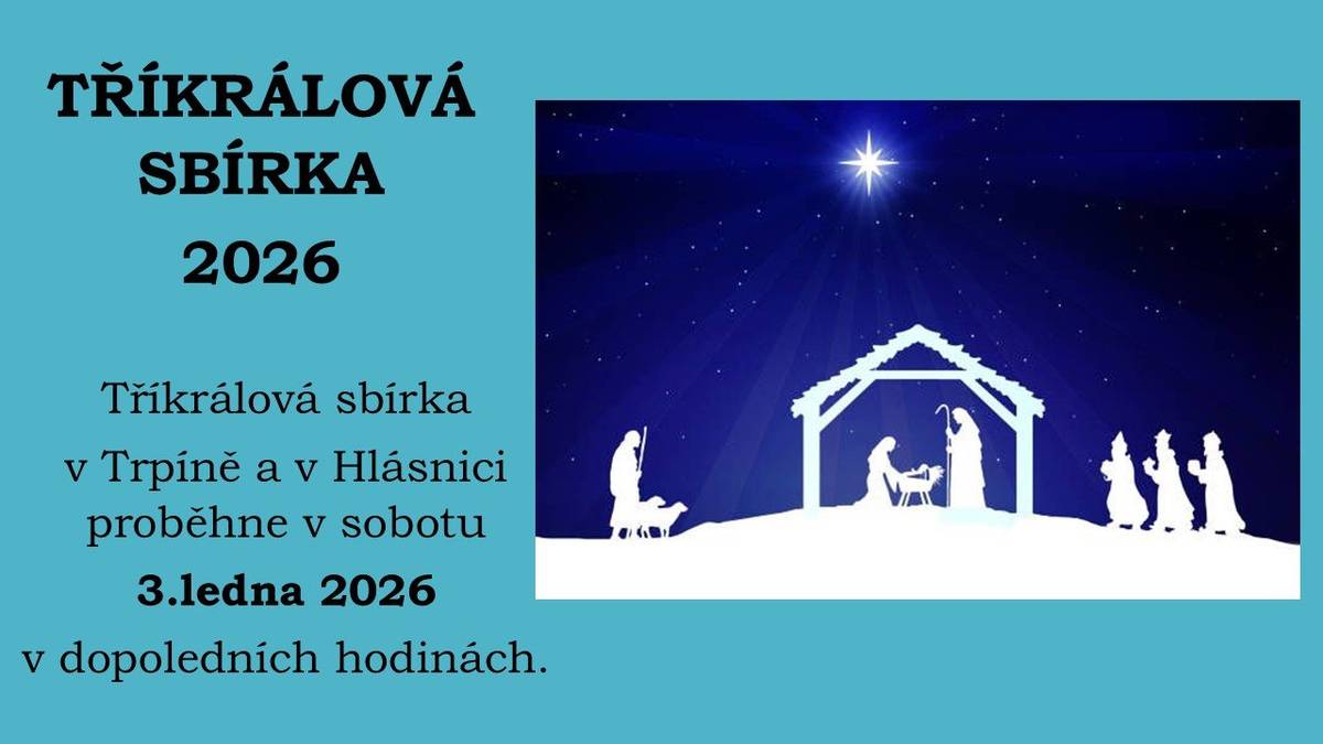 Tříkrálová sbírka v Trpíně a v Hlásnici proběhne v sobotu 3.ledna 2026 v dopoledních hodinách.