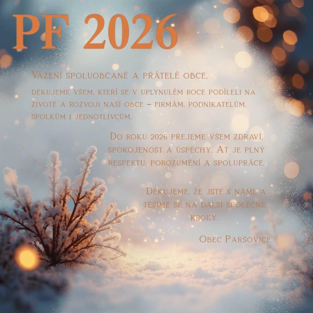 Obec Paršovice vyjadřuje vděčnost všem, kteří se v uplynulém roce podíleli na životě a rozvoji naší obce. Děkujeme firmám, podnikatelům, spolkům i jednotlivcům za jejich přínos a spolupráci. Do nového roku 2026 přejeme všem zdraví, spokojenost a úspěchy v osobním i profesním životě.