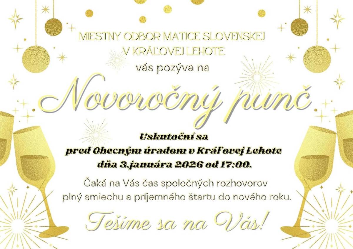 Miestny odbor Matice slovenskej v Kráľovej Lehote Vás pozýva na Novoročný punč, ktorý sa uskutoční dňa 3. januára 2026 od 17.00 hod. pred Obecným úradom v Kráľovej Lehote.