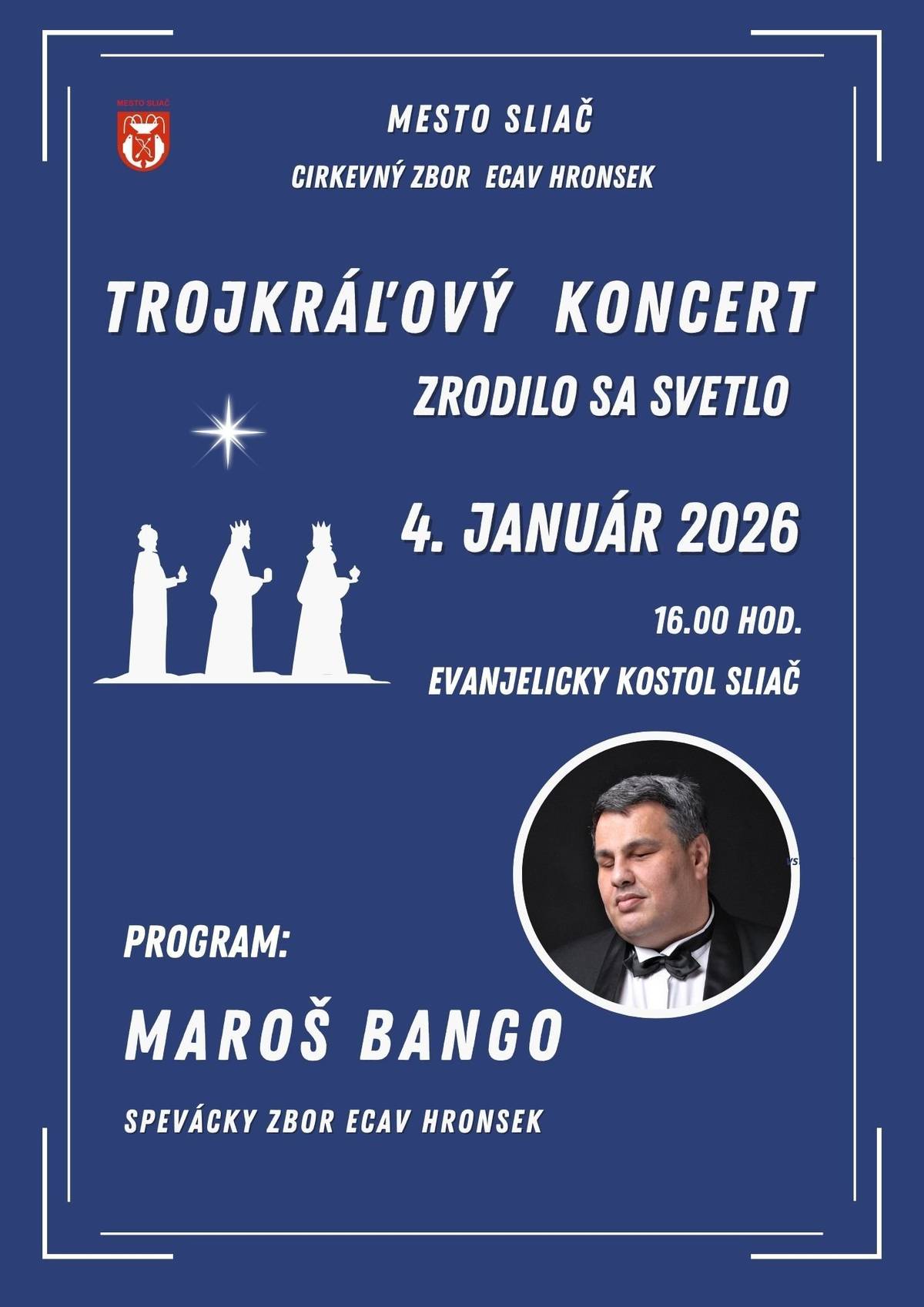 Mesto Sliač a ECAV Hronsek Vás srdečne pozývajú na TROJKRÁĽOVÝ KONCERT „Zrodilo sa svetlo“ 📅 4. januára 2026 🕓 o 16.00 hod. 📍 Evanjelický kostol v Sliači Program: 🎵 Maroš Bango 🎶 Spevácky zbor ECAV Hronsek