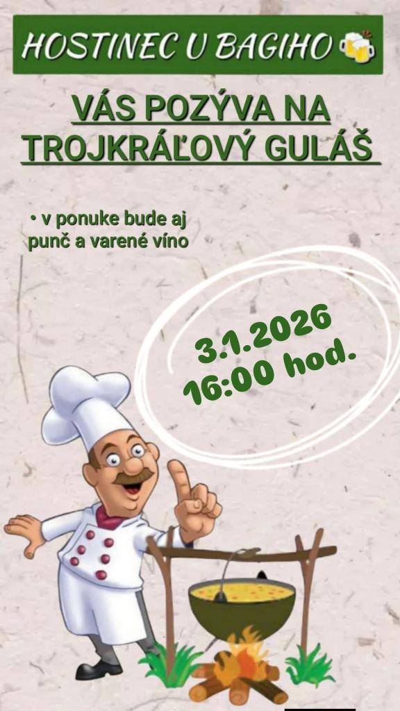 Hostinec U Bagiho vás srdečne pozýva na guláš, ktorý sa uskutoční 3.1.2026 od 16:00hod. Na akcii bude v ponuke aj punč a varené víno, ktoré spríjemnia atmosféru.