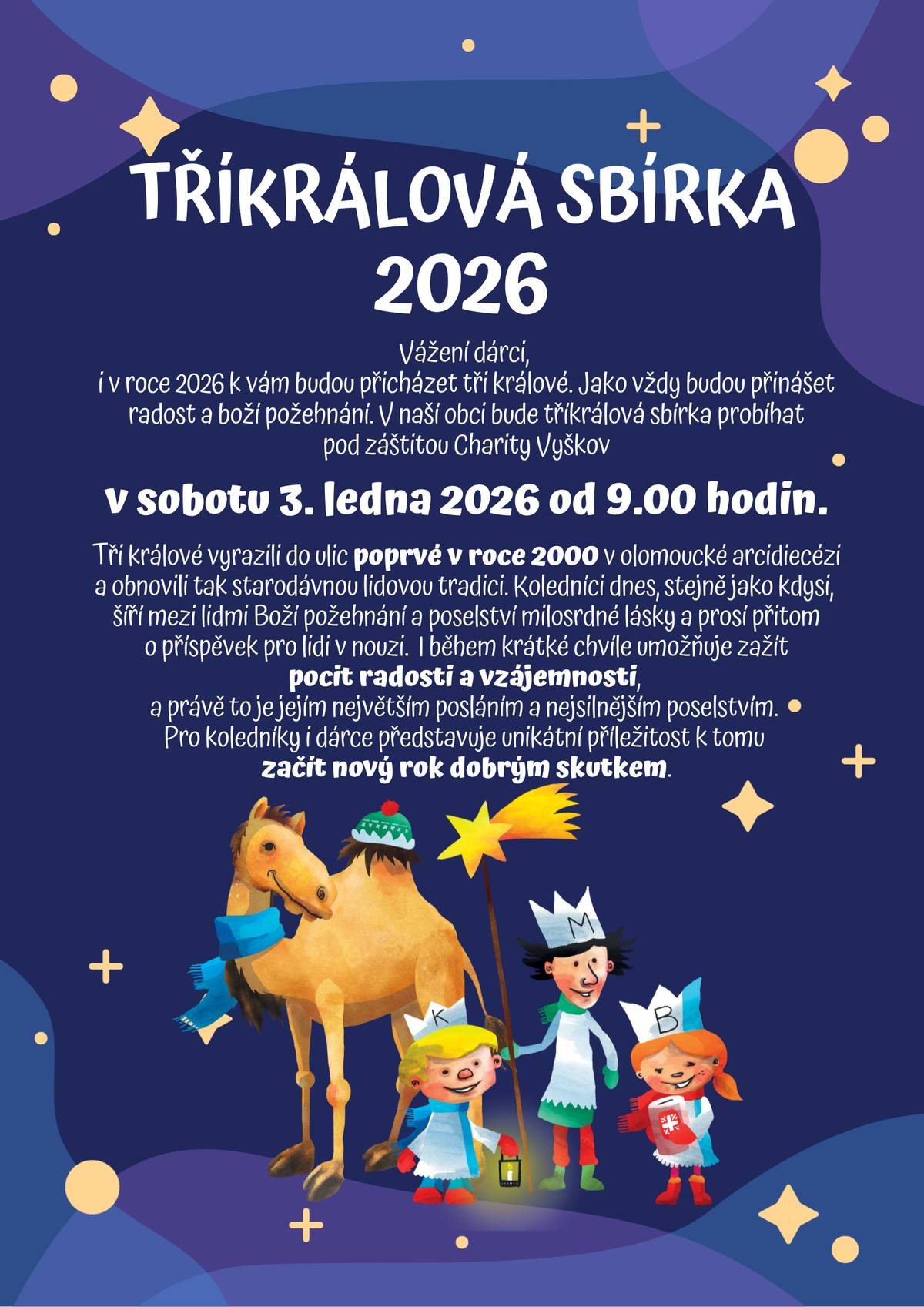 Vážení dárci, i v roce 2026 k vám budou přicházet tři králové. Jako vždy budou přinášet radost a boží požehnání. V naší obci bude tříkrálová sbírka probíhat pod záštitou Charity Vyškov v sobotu 3. ledna 2026 od 9.00 hodin.